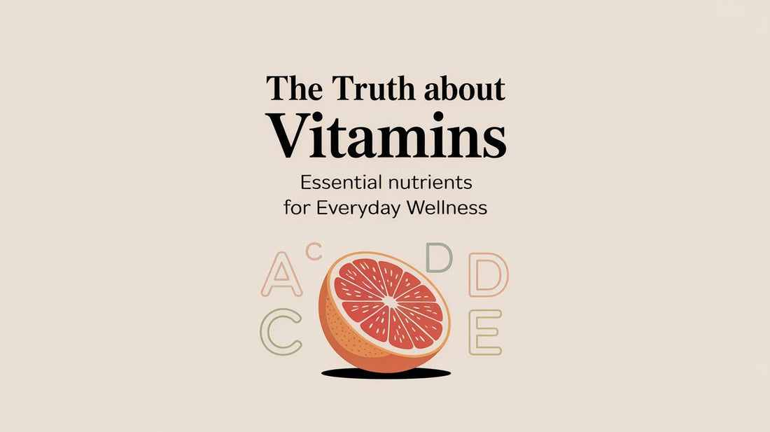 The Truth About Vitamins: Essential Nutrients for Everyday Wellness
