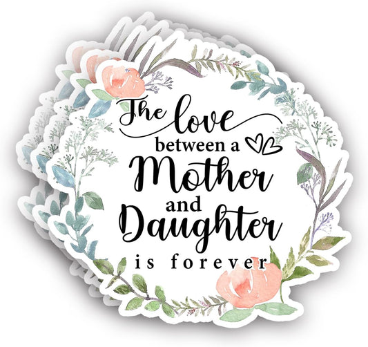(3Pcs) The Love Between A Mother and Daughter is Forever Sticker Funny Motivational Quotes Inspirational Family Love Vinyl Decal for Tumbler Laptop Kindle Water Bottles Books Phone -Size 3x3 Inches